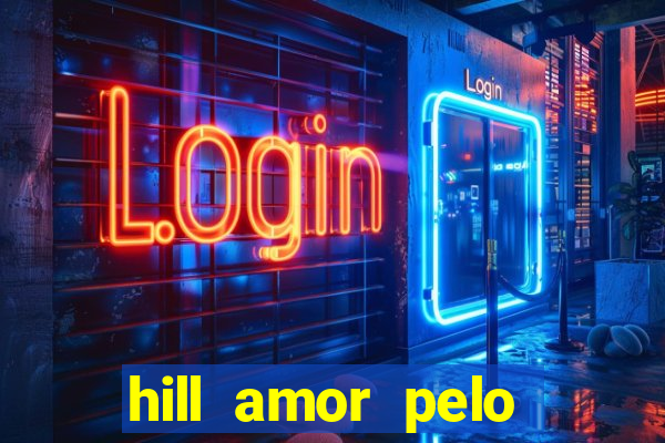 hill amor pelo jogo online